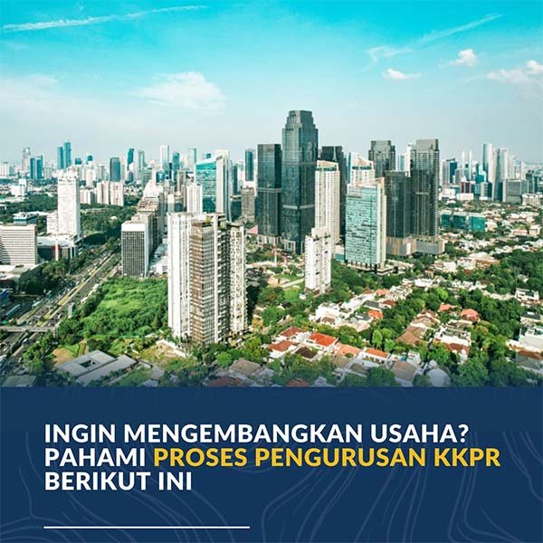 Ingin Mengembangkan Bisnis? Pahami Proses Pengurusan KKPR Berikut Ini