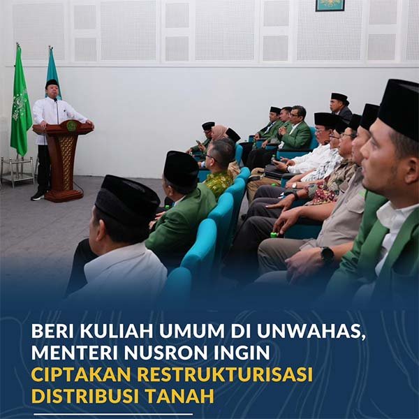 Beri Kuliah Umum di UNWAHAS, Menteri Nusron Ingin Ciptakan Restrukturisasi Distribusi Tanah