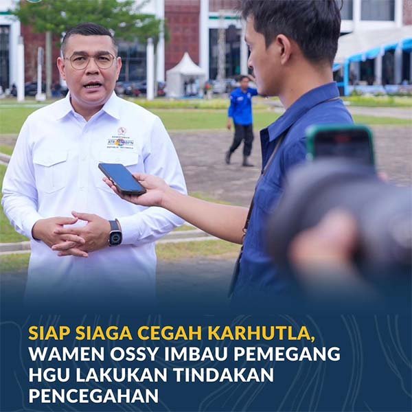 Siap Siaga Cegah Ancaman Karhutla, Wamen Ossy Imbau Pemegang HGU Lakukan Tindakan Pencegahan