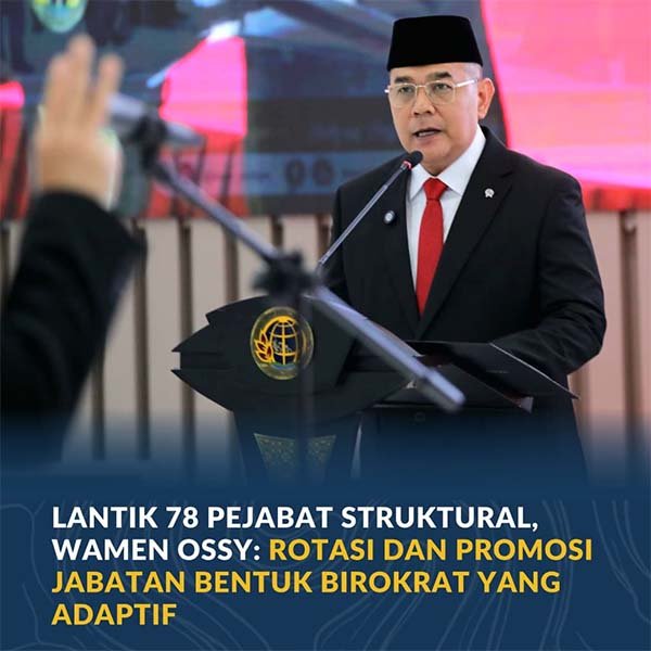 Lantik 78 Pejabat Struktural, Wamen Ossy: Rotasi dan Promosi Jabatan Bentuk Birokrat yang Adaptif