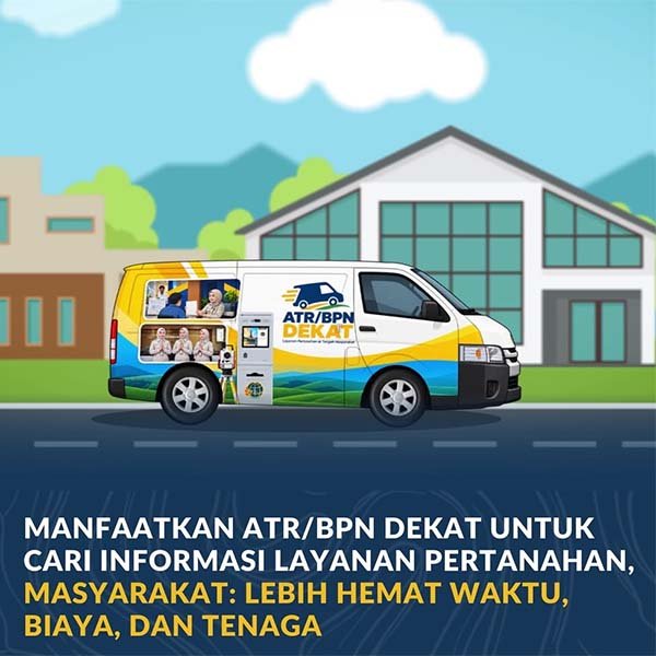 ATR/BPN Dekat: Lebih Hemat Waktu, Biaya, dan Tenaga — Layanan Pertanahan Kini Hadir di Tengah Masyarakat